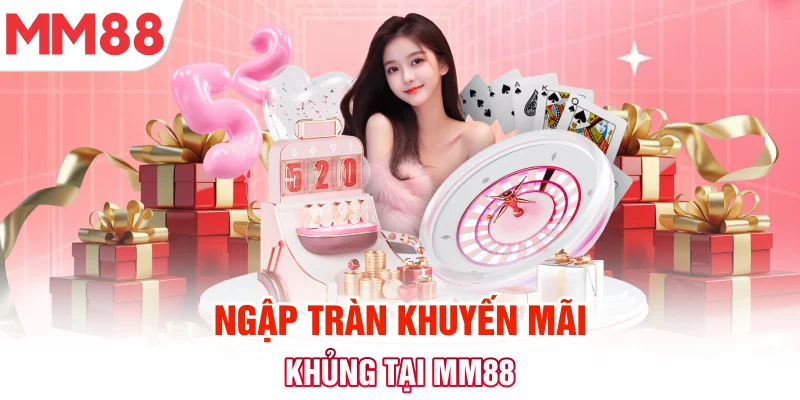 Khuyến mãi ngập tràn tại MM88