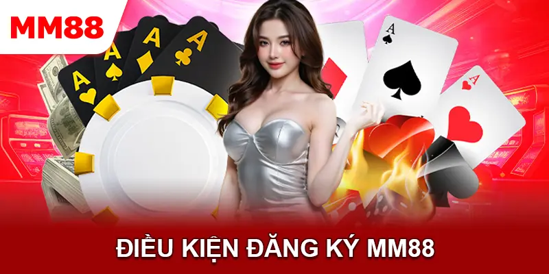 Một số điều kiện cần phải tuân thủ khi đăng ký MM88
