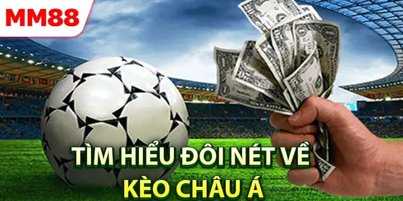Giới thiệu tổng quan về Kèo Châu Á