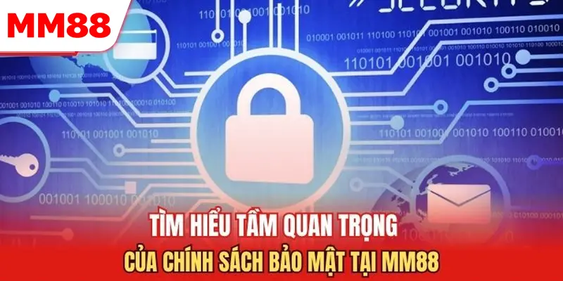 Chính sách bảo mật MM88 bảo vệ giao dịch người chơi